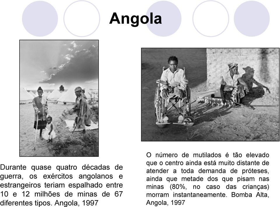 Angola, 1997 O número de mutilados é tão elevado que o centro ainda está muito distante de atender a