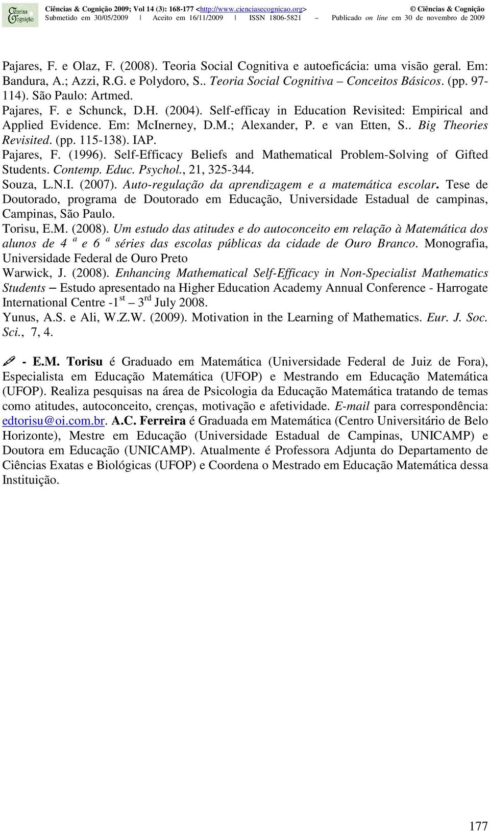 (pp. 115-138). IAP. Pajares, F. (1996). Self-Efficacy Beliefs and Mathematical Problem-Solving of Gifted Students. Contemp. Educ. Psychol., 21, 325-344. Souza, L.N.I. (2007).