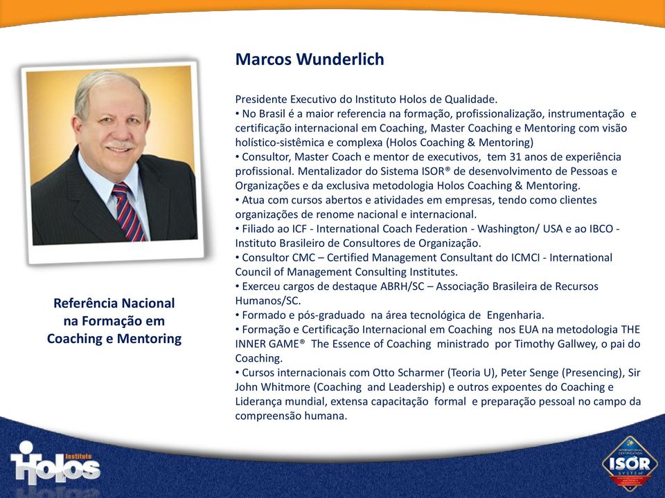 Coaching & Mentoring) Consultor, Master Coach e mentor de executivos, tem 31 anos de experiência profissional.