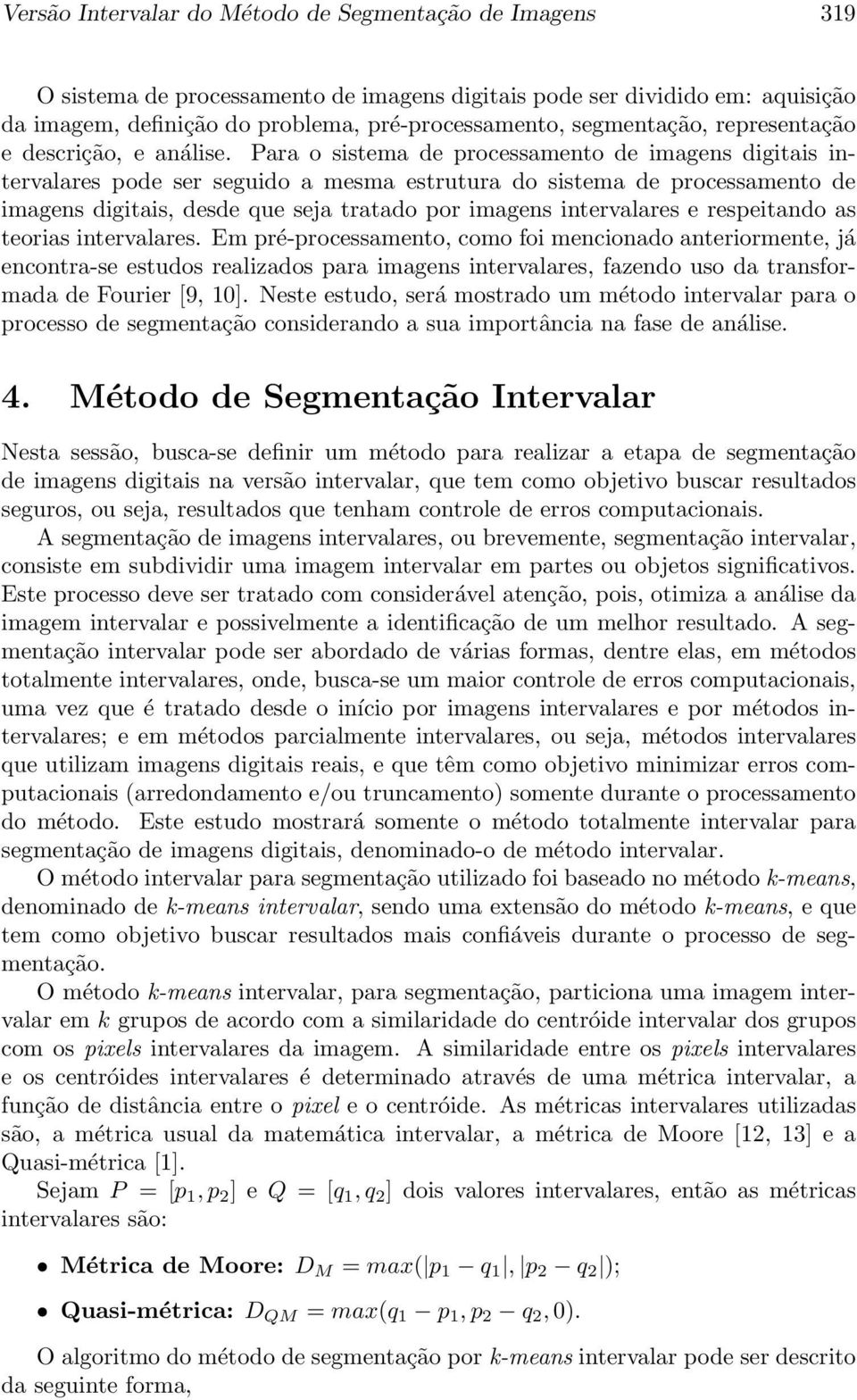 Para o sistema de processamento de imagens digitais intervalares pode ser seguido a mesma estrutura do sistema de processamento de imagens digitais, desde que seja tratado por imagens intervalares e