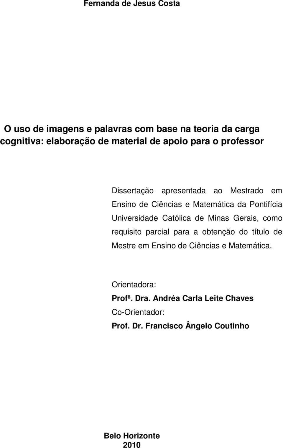 Universidade Católica de Minas Gerais, como requisito parcial para a obtenção do título de Mestre em Ensino de Ciências