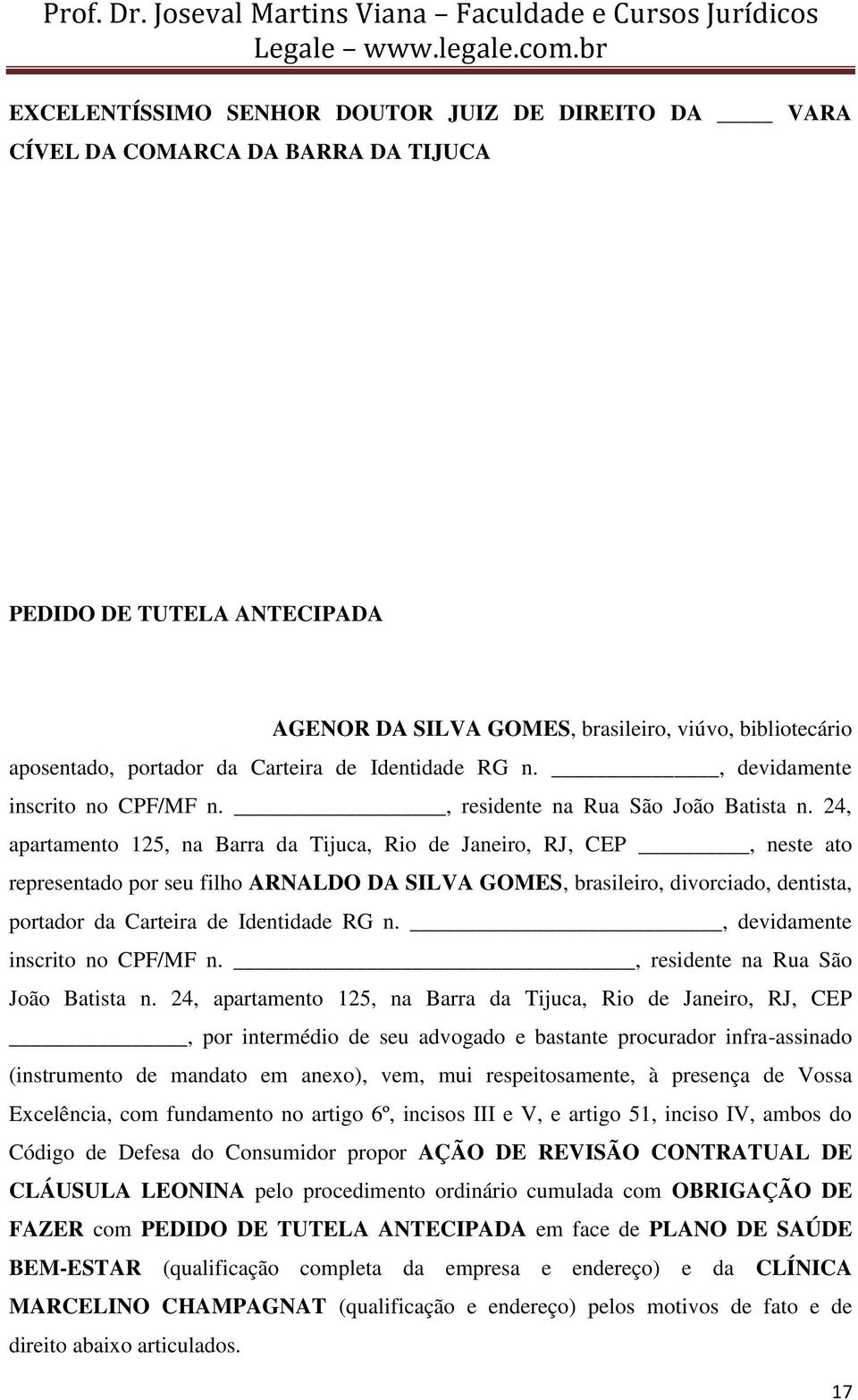 24, apartamento 125, na Barra da Tijuca, Rio de Janeiro, RJ, CEP, neste ato representado por seu filho ARNALDO DA SILVA GOMES, brasileiro, divorciado, dentista, portador da  24, apartamento 125, na