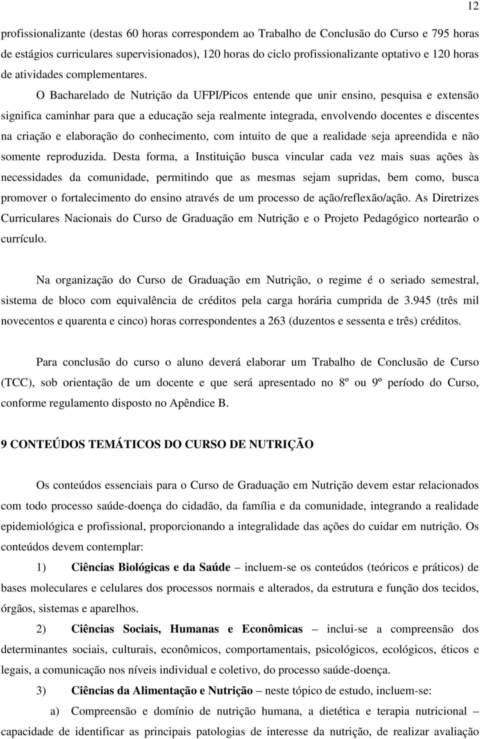 O Bacharelado de Nutrição da UFPI/Picos entende que unir ensino, pesquisa e extensão significa caminhar para que a educação seja realmente integrada, envolvendo docentes e discentes na criação e