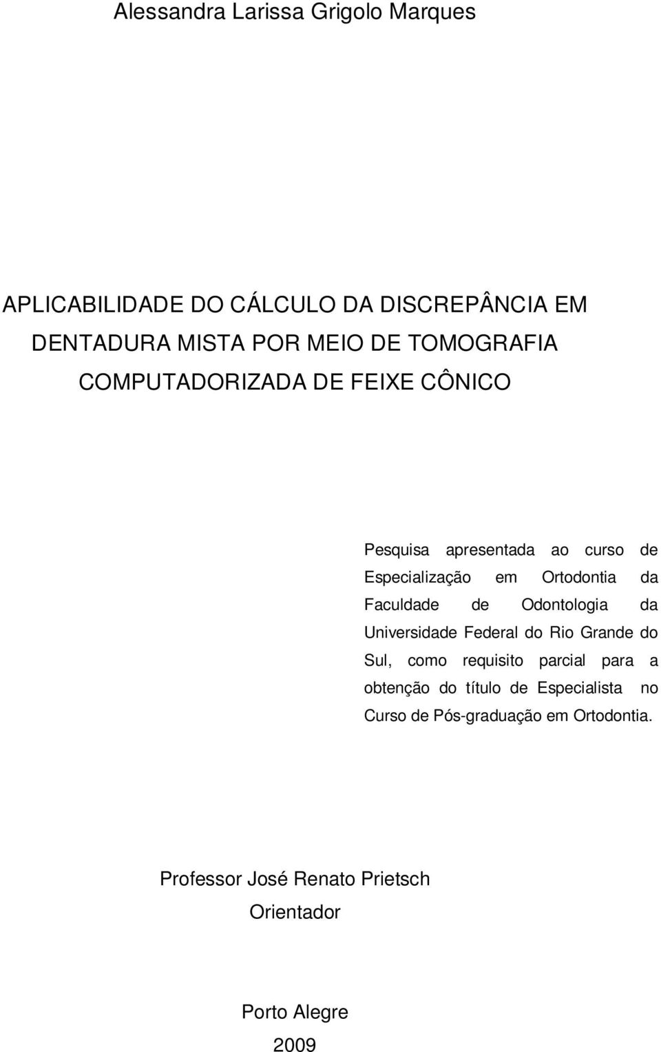 Faculdade de Odontologia da Universidade Federal do Rio Grande do Sul, como requisito parcial para a obtenção do
