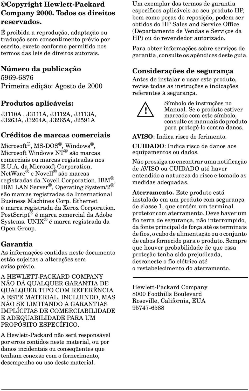 Número da publicação 5969-6876 Primeira edição: Agosto de 2000 Produtos aplicáveis: J3110A, J3111A, J3112A, J3113A, J3263A, J3264A, J3265A, J2591A Créditos de marcas comerciais Microsoft, MS-DOS,