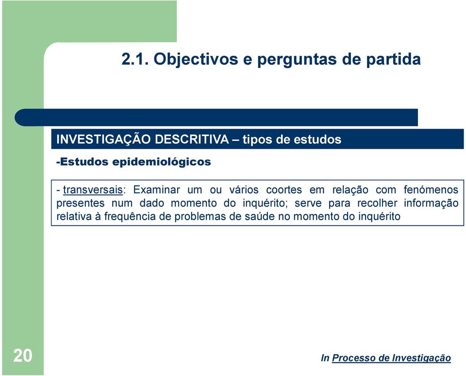 presentes num dado momento do inquérito; serve para recolher informação