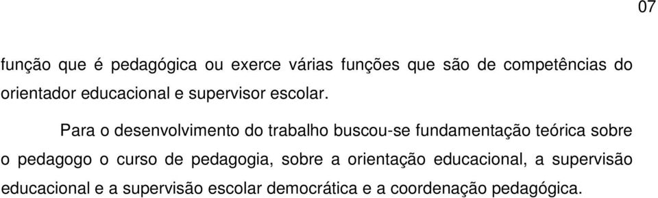 Para o desenvolvimento do trabalho buscou-se fundamentação teórica sobre o pedagogo o