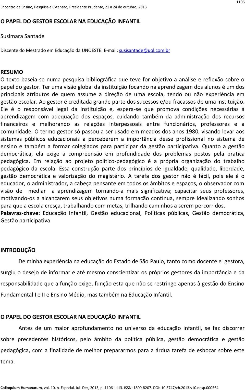 Ter uma visão global da instituição focando na aprendizagem dos alunos é um dos principais atributos de quem assume a direção de uma escola, tendo ou não experiência em gestão escolar.