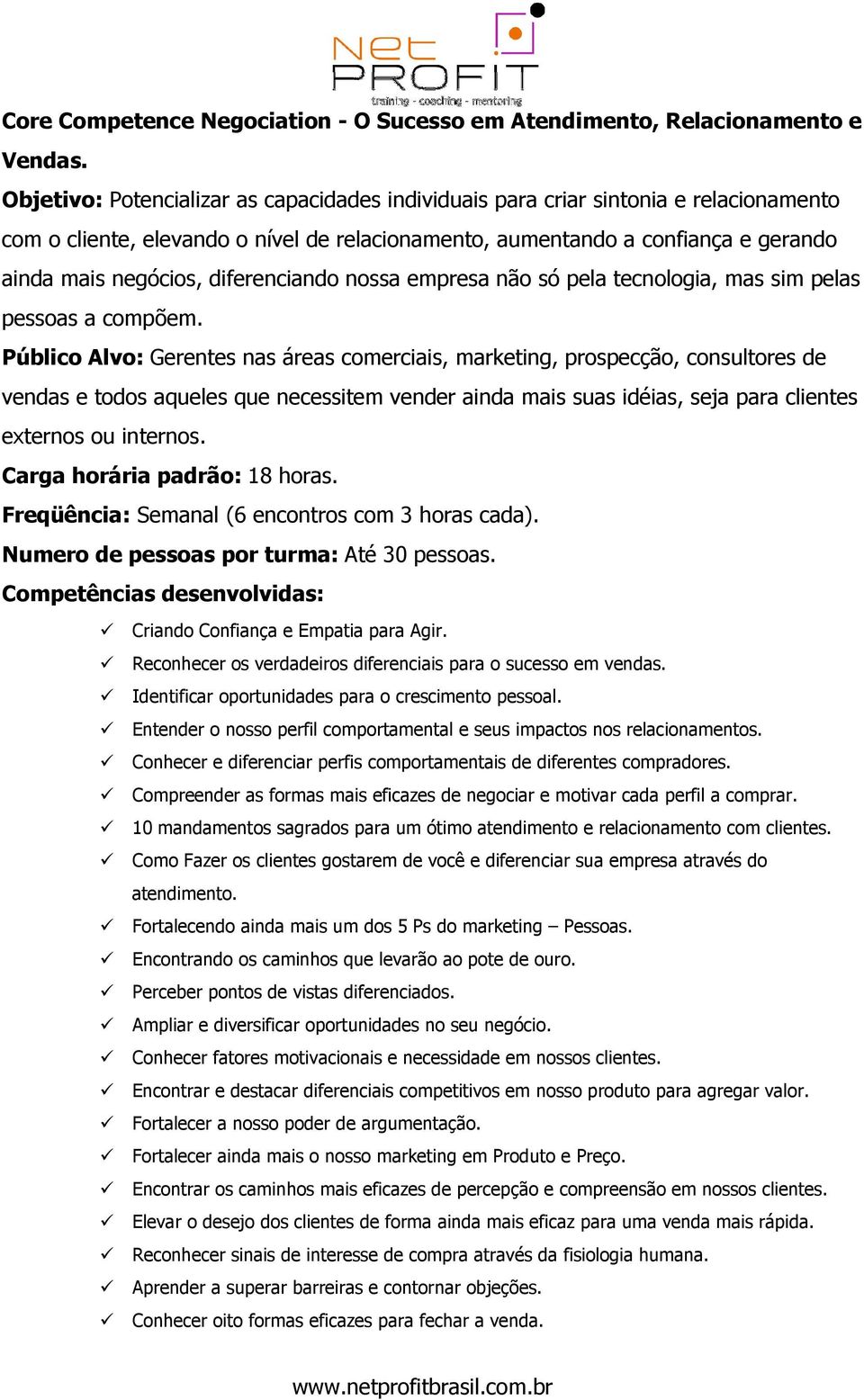 diferenciando nossa empresa não só pela tecnologia, mas sim pelas pessoas a compõem.