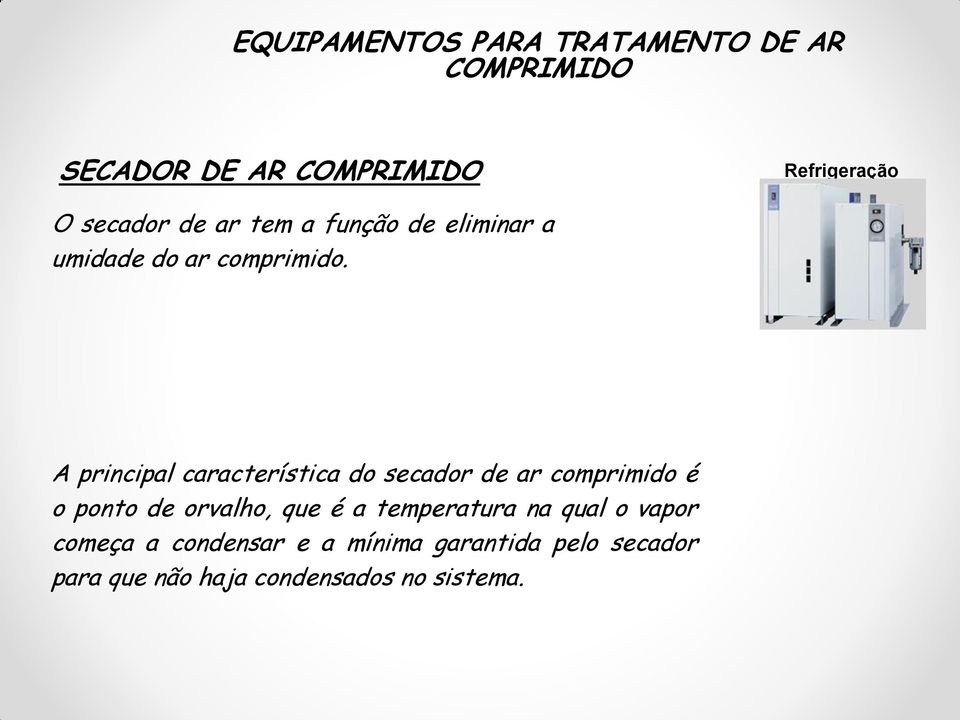 A principal característica do secador de ar comprimido é o ponto de orvalho, que é a