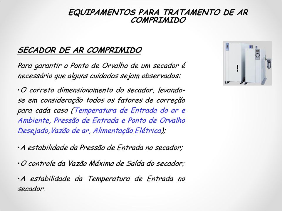 caso (Temperatura de Entrada do ar e Ambiente, Pressão de Entrada e Ponto de Orvalho Desejado,Vazão de ar, Alimentação Elétrica); A