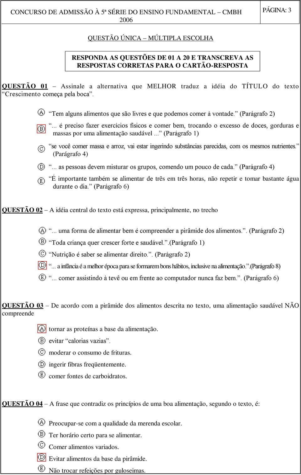 .. é preciso fazer exercícios físicos e comer bem, trocando o excesso de doces, gorduras e massas por uma alimentação saudável.