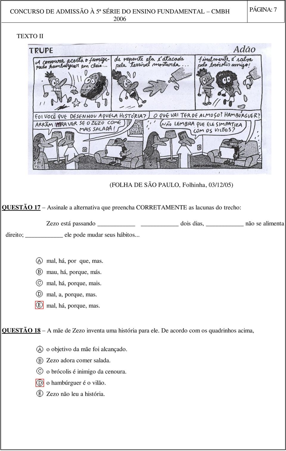 mal, há, porque, mais. mal, a, porque, mas. mal, há, porque, mas. QUESTÃO 18 A mãe de Zezo inventa uma história para ele.