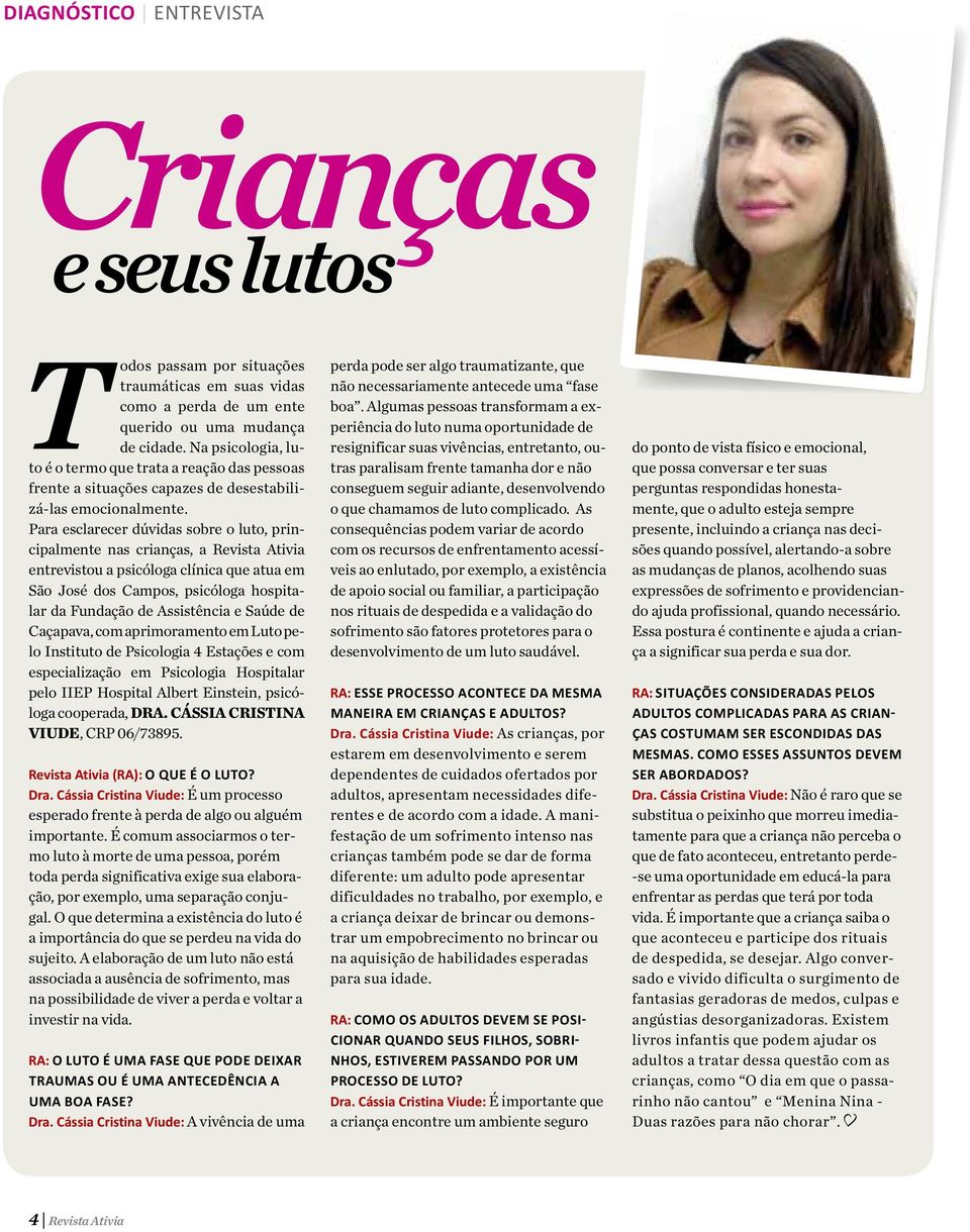 Para esclarecer dúvidas sobre o luto, principalmente nas crianças, a Revista Ativia entrevistou a psicóloga clínica que atua em São José dos Campos, psicóloga hospitalar da Fundação de Assistência e