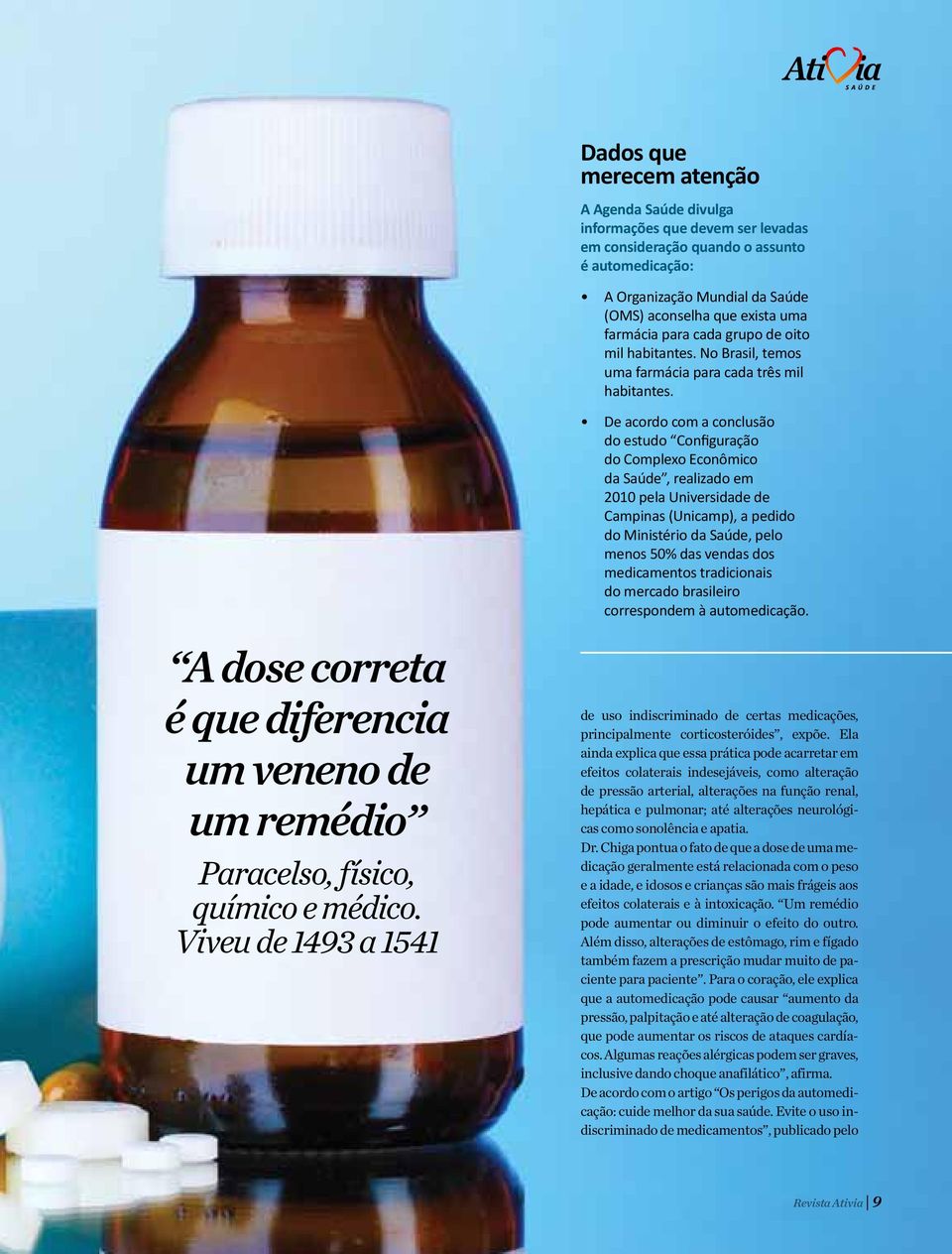 A dose correta é que diferencia um veneno de um remédio Paracelso, físico, químico e médico.