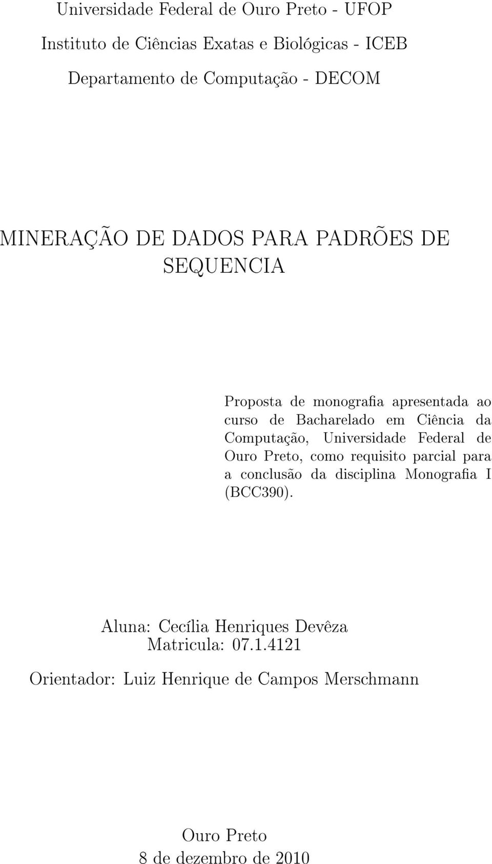 Computação, Universidade Federal de Ouro Preto, como requisito parcial para a conclusão da disciplina Monograa I (BCC390).