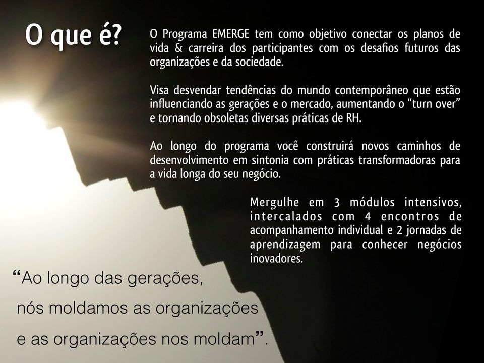 Ao longo do programa você construirá novos caminhos de desenvolvimento em sintonia com práticas transformadoras para a vida longa do seu negócio.