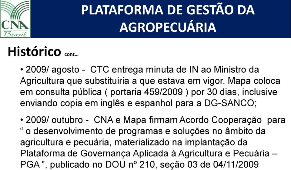 2009/ outubro - CNA e Mapa firmam Acordo Cooperação para o desenvolvimento de programas e soluções no âmbito da agricultura e