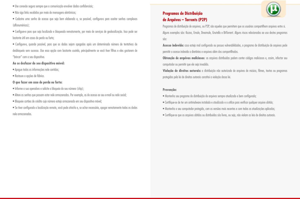 Isso pode ser bastante útil em casos de perda ou furto; Configure-o, quando possível, para que os dados sejam apagados após um determinado número de tentativas de desbloqueio sem sucesso.