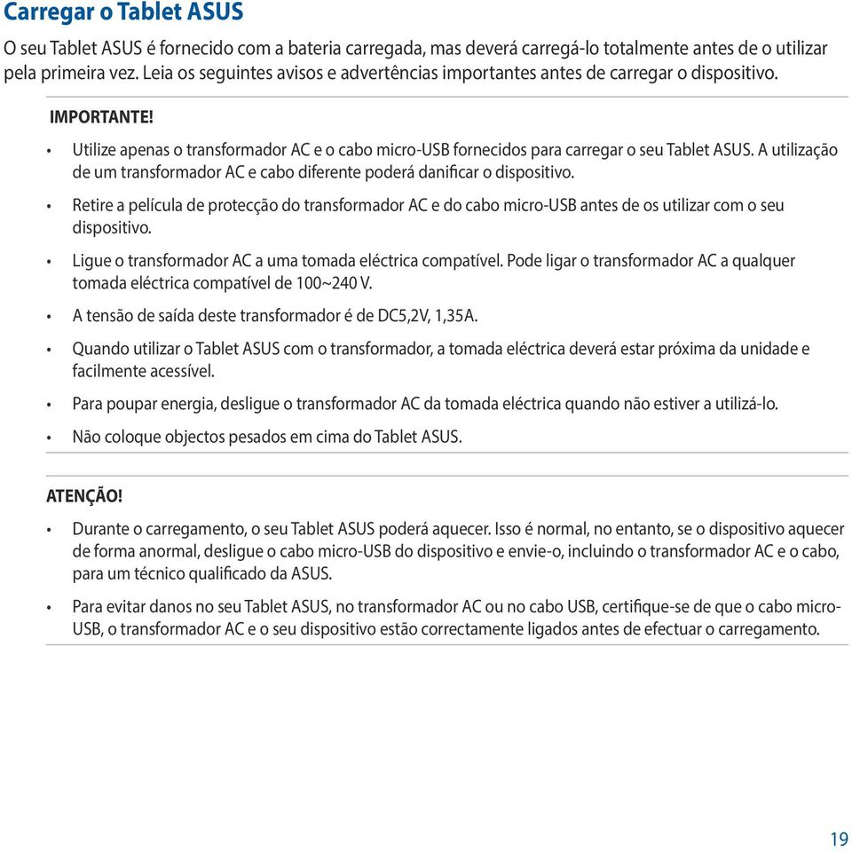 A utilização de um transformador AC e cabo diferente poderá danificar o dispositivo. Retire a película de protecção do transformador AC e do cabo micro-usb antes de os utilizar com o seu dispositivo.