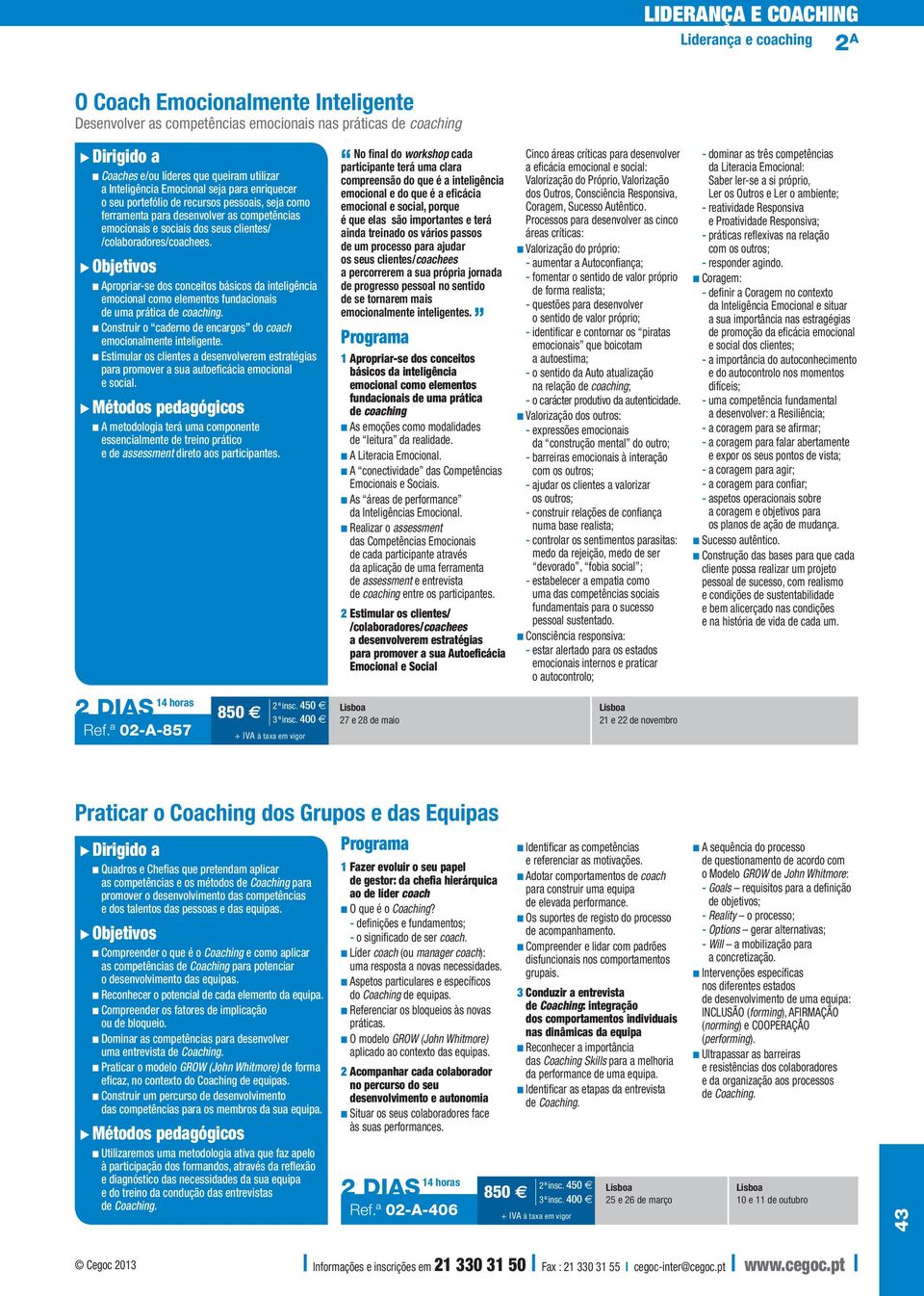 n Apropriar-se dos conceitos básicos da inteligência emocional como elementos fundacionais de uma prática de coaching. n Construir o caderno de encargos do coach emocionalmente inteligente.