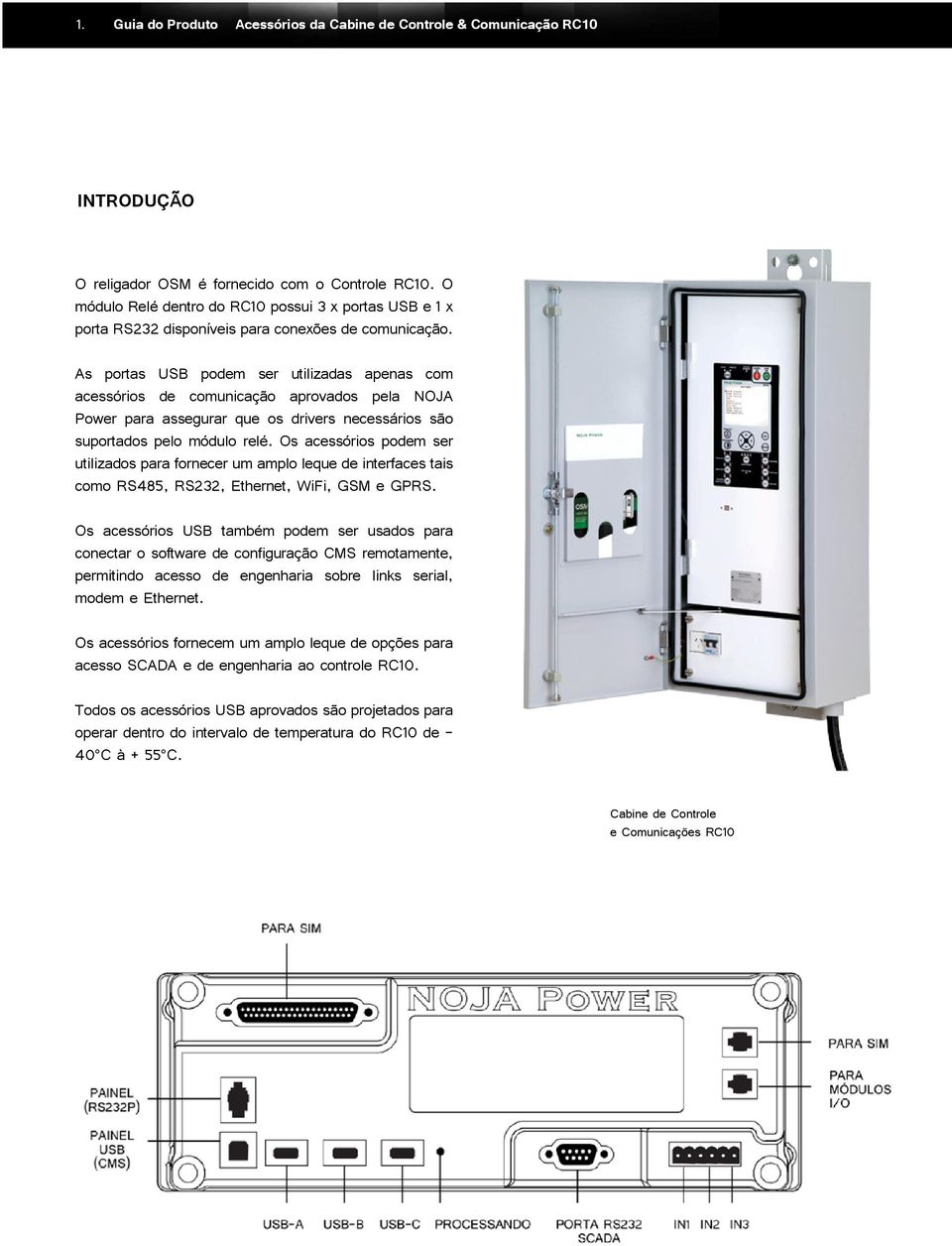 As portas USB podem ser utilizadas apenas com acessórios de comunicação aprovados pela NOJA Power para assegurar que os drivers necessários são suportados pelo módulo relé.