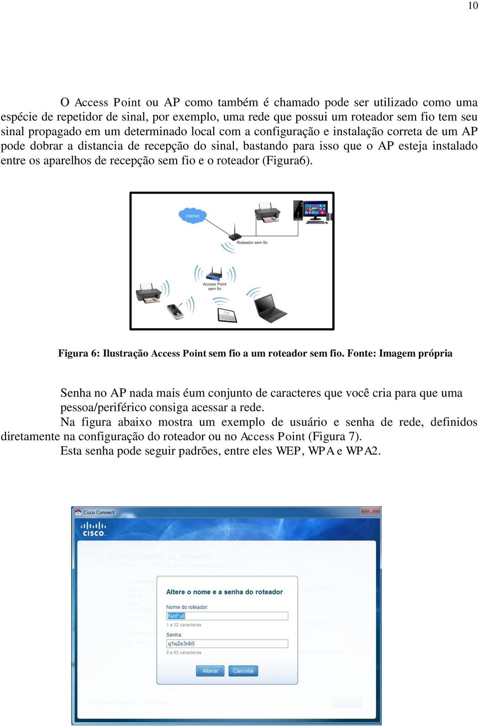 (Figura6). Figura 6: Ilustração Access Point sem fio a um roteador sem fio.