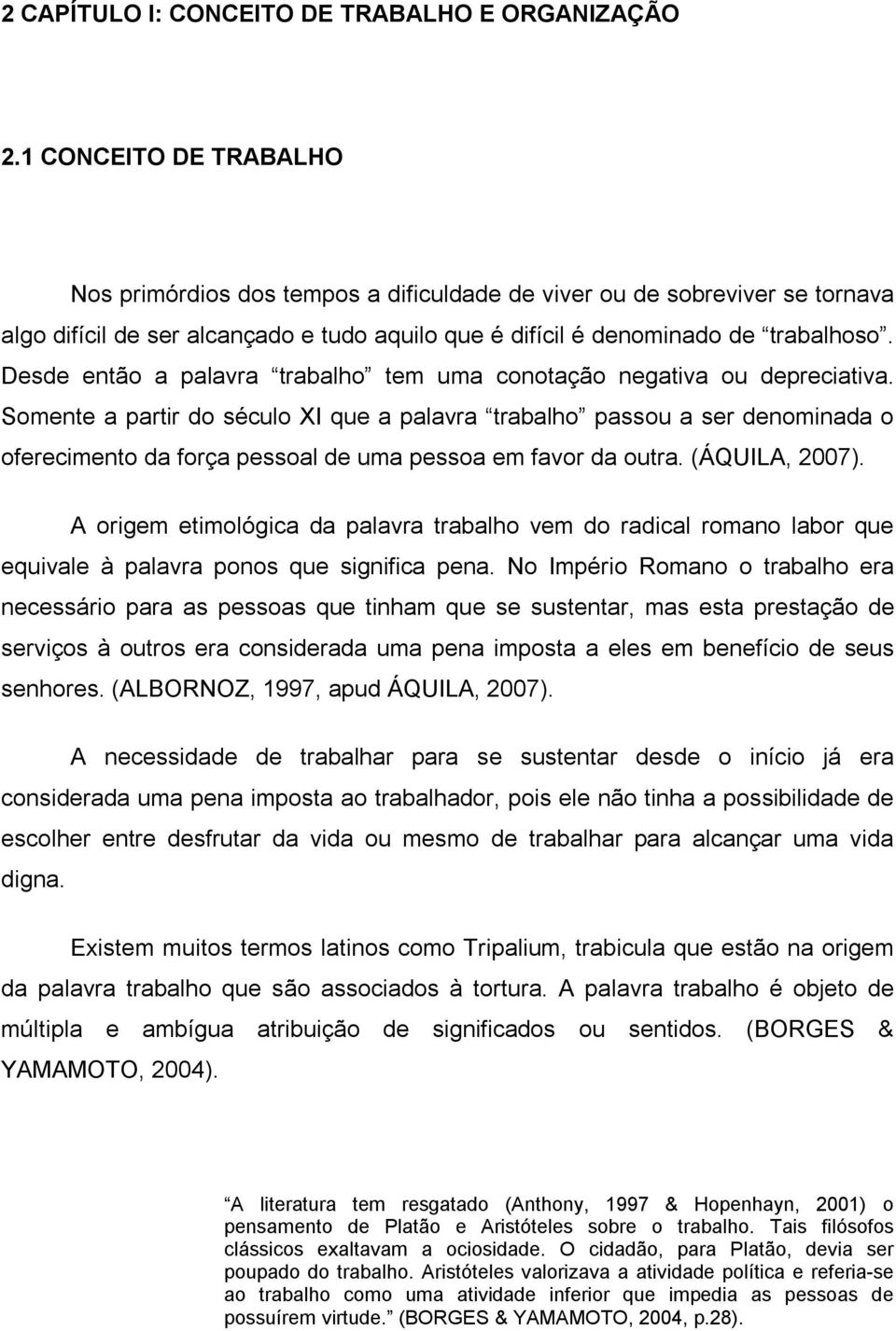 Desde então a palavra trabalho tem uma conotação negativa ou depreciativa.