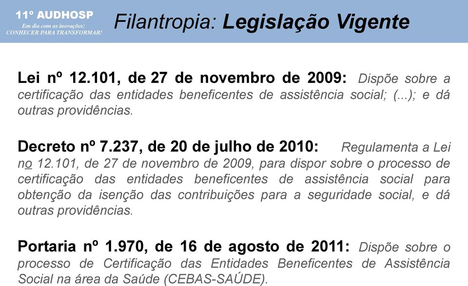 101, de 27 de novembro de 2009, para dispor sobre o processo de certificação das entidades beneficentes de assistência social para obtenção da isenção das