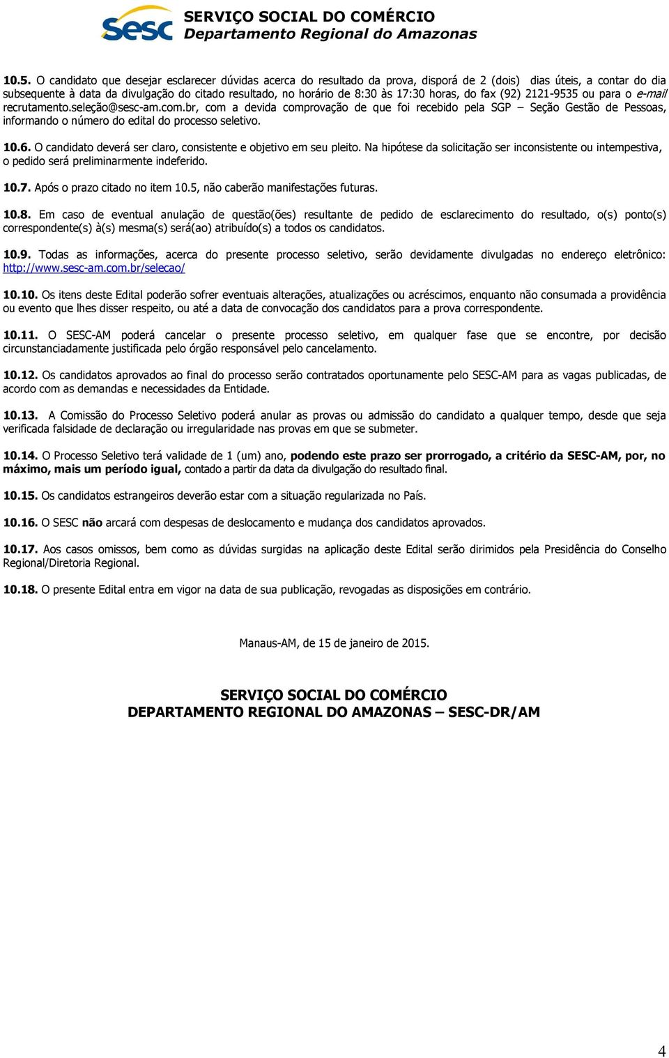 br, com a devida comprovação de que foi recebido pela SGP Seção Gestão de Pessoas, informando o número do edital do processo seletivo. 10.6.