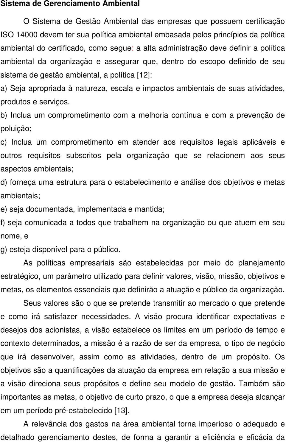 apropriada à natureza, escala e impactos ambientais de suas atividades, produtos e serviços.