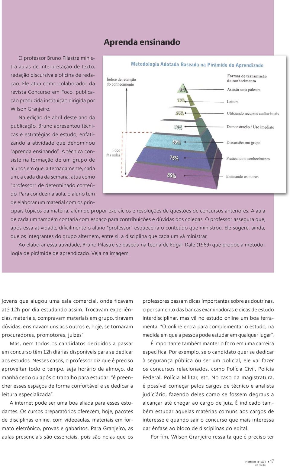 Na edição de abril deste ano da publicação, Bruno apresentou técnicas e estratégias de estudo, enfatizando a atividade que denominou aprenda ensinando.