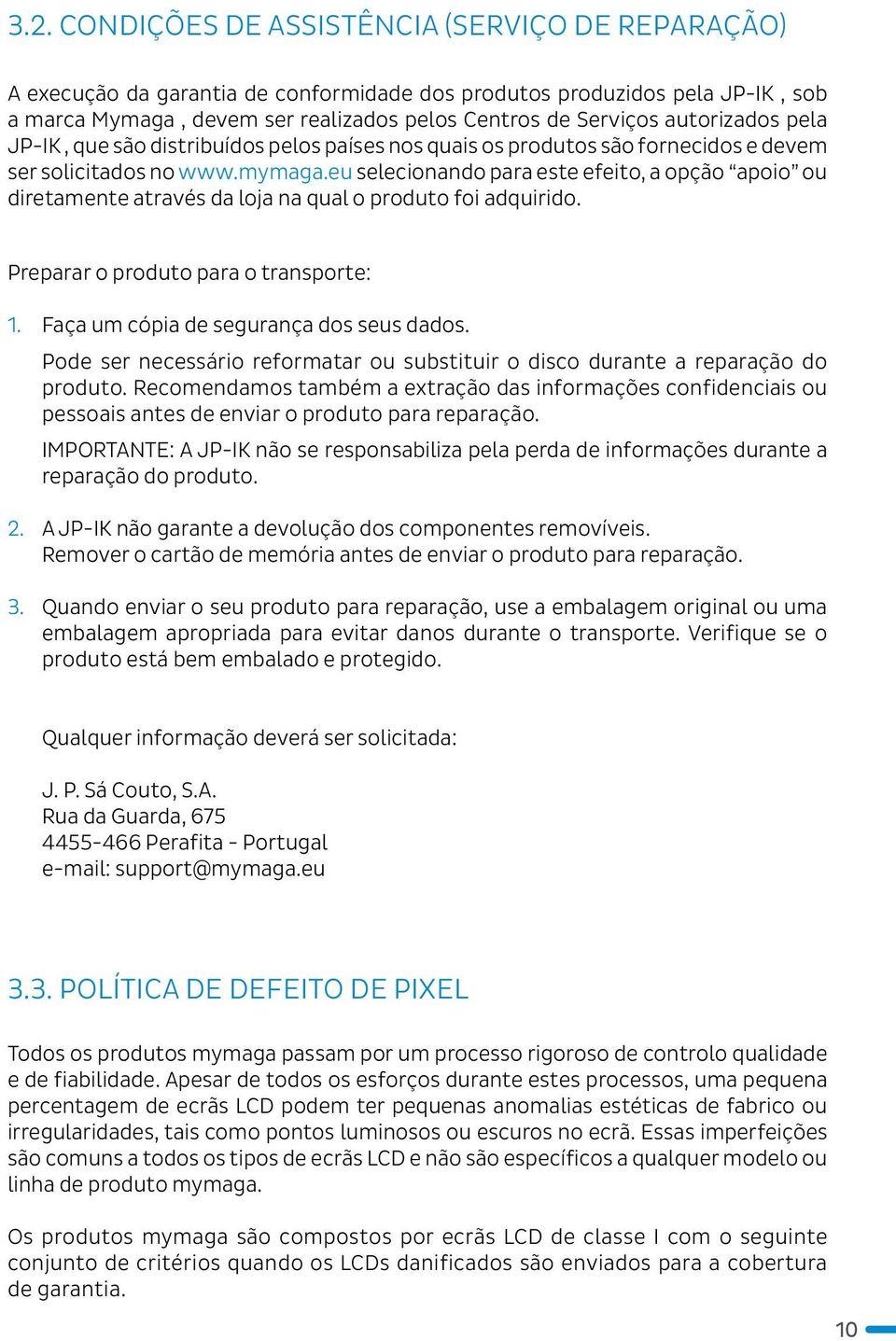 eu selecionando para este efeito, a opção apoio ou diretamente através da loja na qual o produto foi adquirido. Preparar o produto para o transporte: 1. Faça um cópia de segurança dos seus dados.