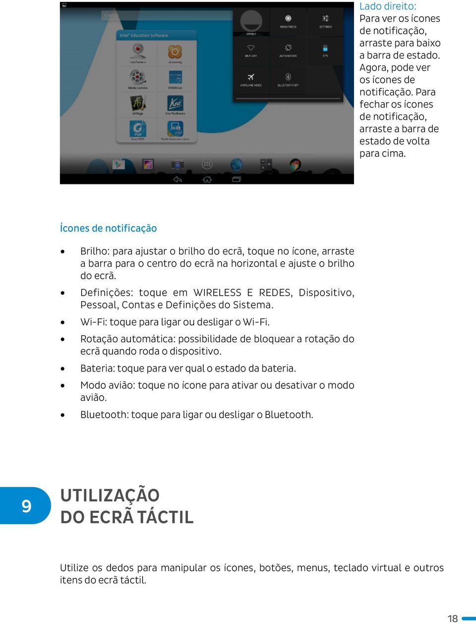 Ícones de notificação Brilho: para ajustar o brilho do ecrã, toque no ícone, arraste a barra para o centro do ecrã na horizontal e ajuste o brilho do ecrã.