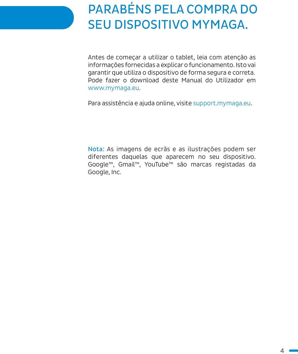 Isto vai garantir que utiliza o dispositivo de forma segura e correta. Pode fazer o download deste Manual do Utilizador em www.