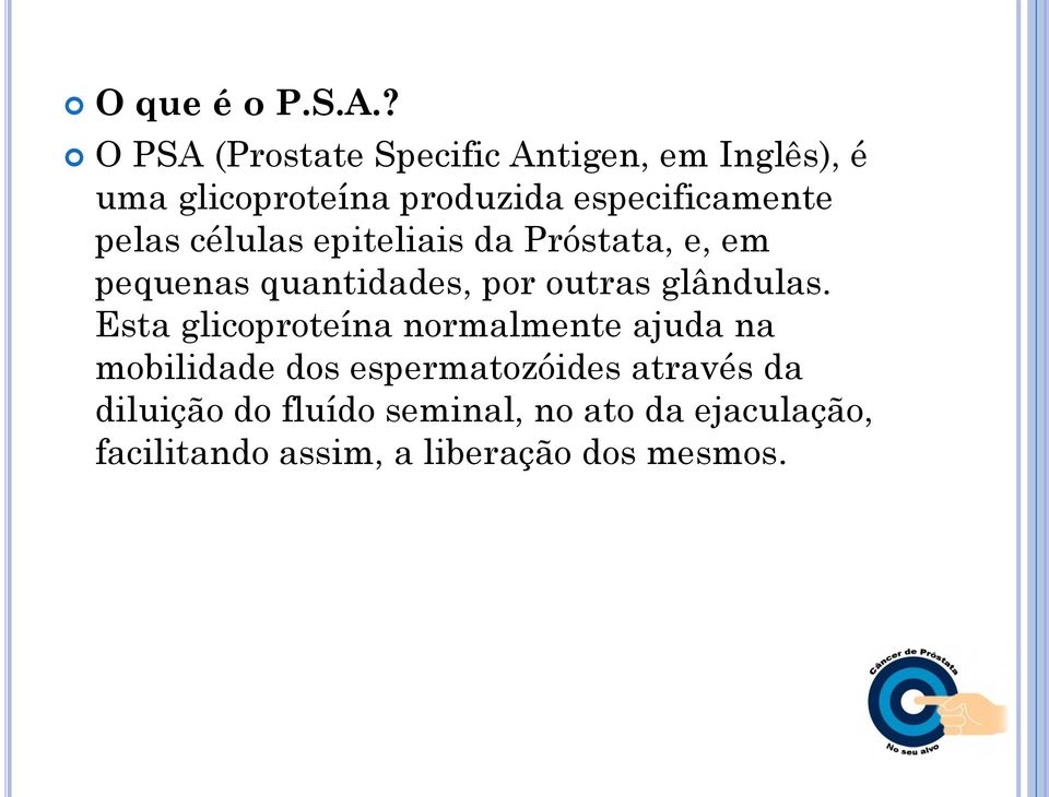 especificamente pelas células epiteliais da Próstata, e, em pequenas quantidades, por outras