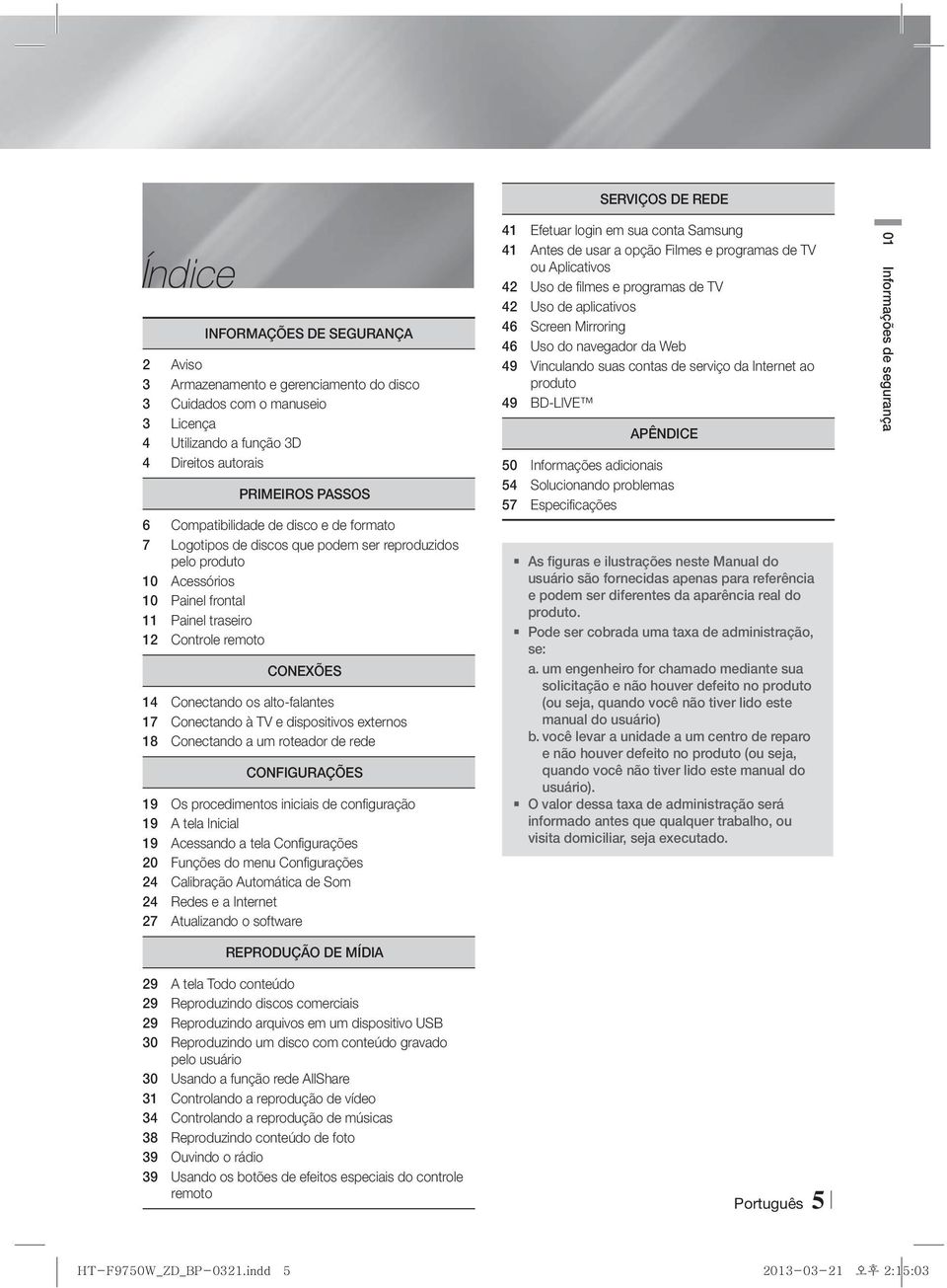 alto-falantes 17 Conectando à TV e dispositivos externos 18 Conectando a um roteador de rede CONFIGURAÇÕES 19 Os procedimentos iniciais de configuração 19 A tela Inicial 19 Acessando a tela