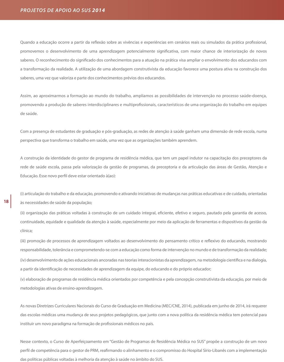 O reconhecimento do significado dos conhecimentos para a atuação na prática visa ampliar o envolvimento dos educandos com a transformação da realidade.