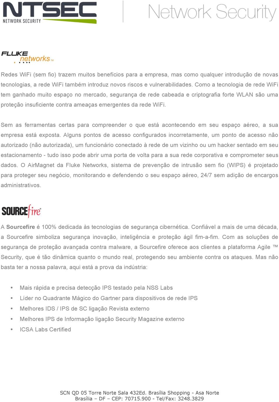 Sem as ferramentas certas para compreender o que está acontecendo em seu espaço aéreo, a sua empresa está exposta.