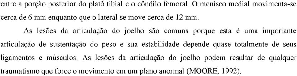 As lesões da articulação do joelho são comuns porque esta é uma importante articulação de sustentação do peso e sua