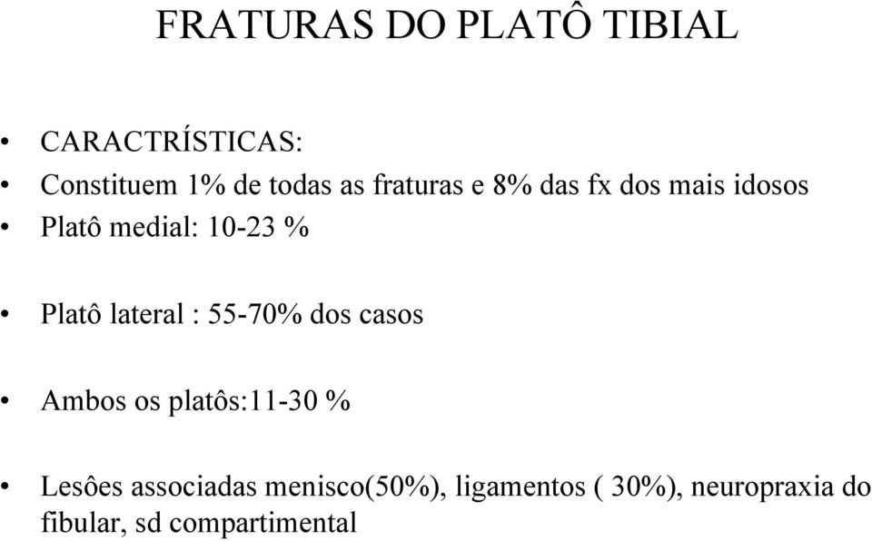 lateral : 55-70% dos casos Ambos os platôs:11-30 % Lesôes associadas