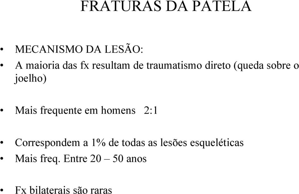 frequente em homens 2:1 Correspondem a 1% de todas as