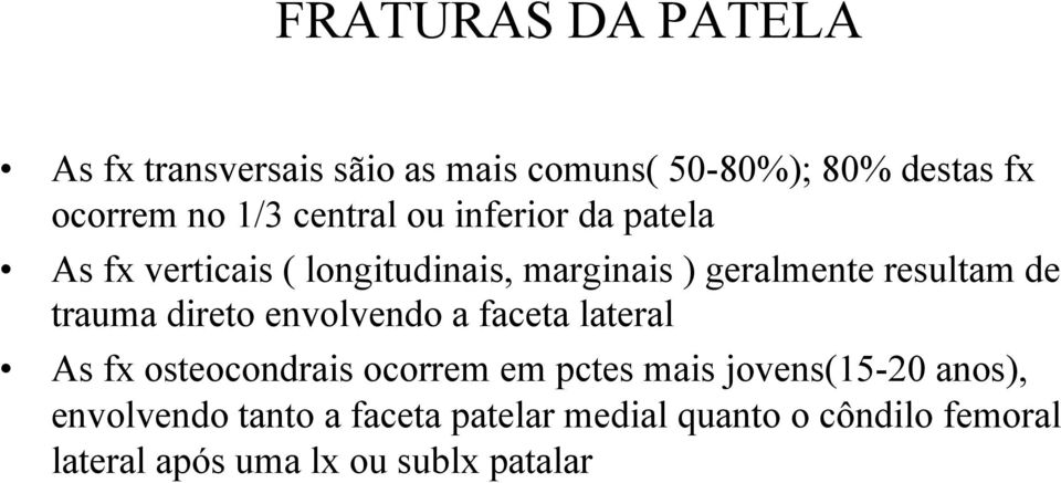 trauma direto envolvendo a faceta lateral As fx osteocondrais ocorrem em pctes mais jovens(15-20