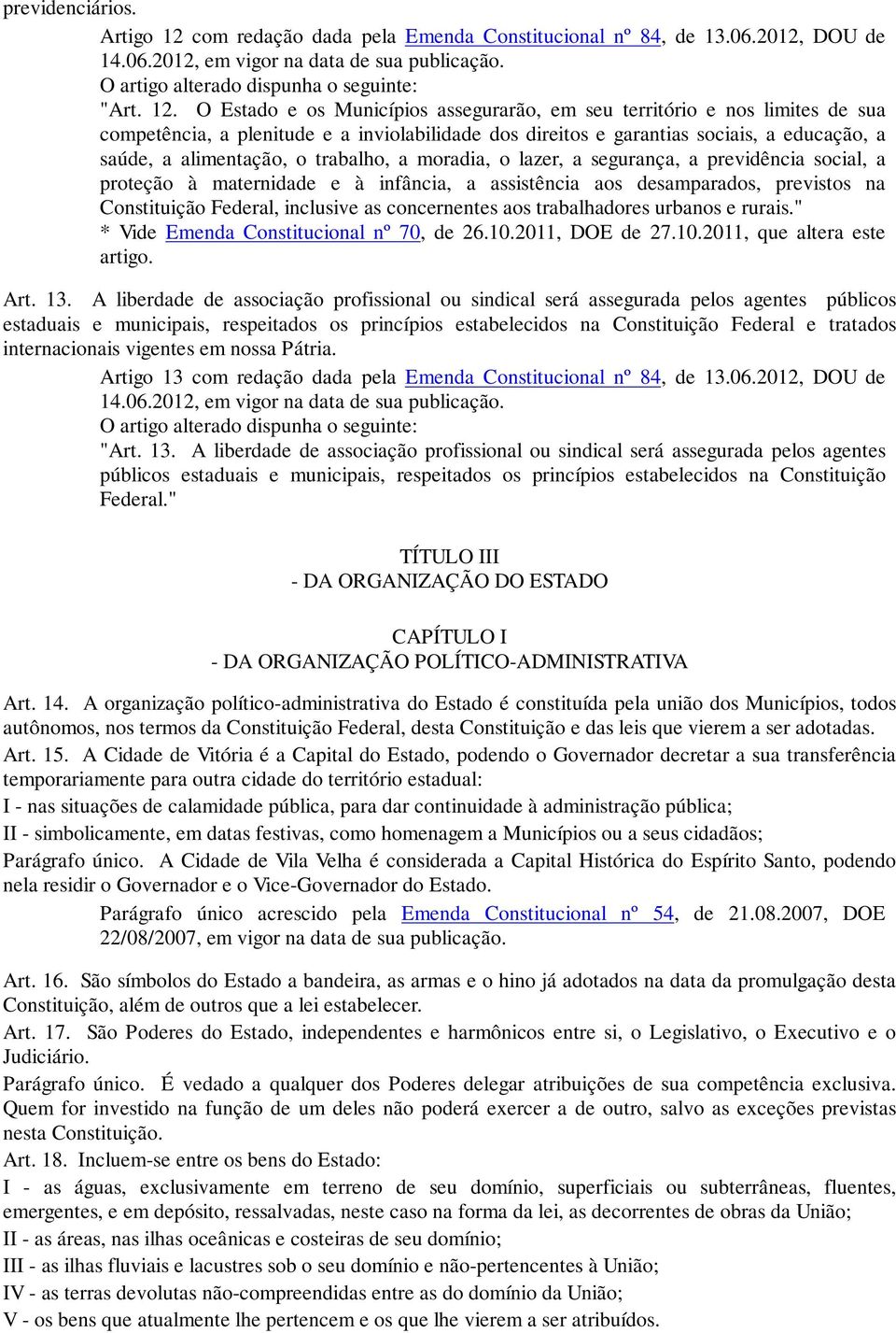 O Estado e os Municípios assegurarão, em seu território e nos limites de sua competência, a plenitude e a inviolabilidade dos direitos e garantias sociais, a educação, a saúde, a alimentação, o