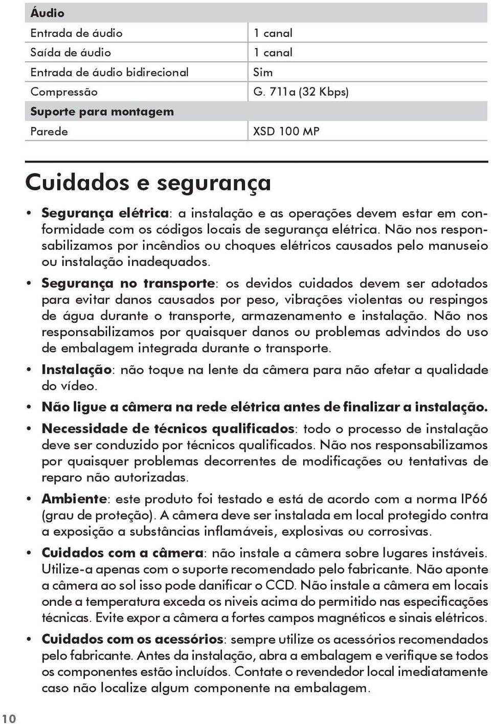 Não nos responsabilizamos por incêndios ou choques elétricos causados pelo manuseio ou instalação inadequados.