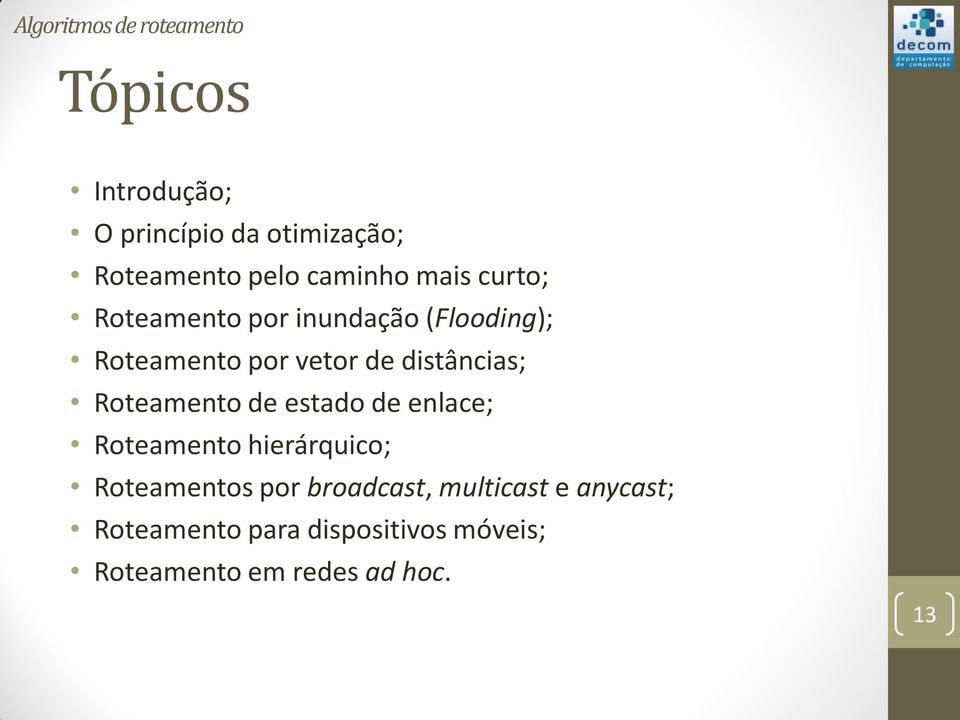 distâncias; Roteamento de estado de enlace; Roteamento hierárquico; Roteamentos por