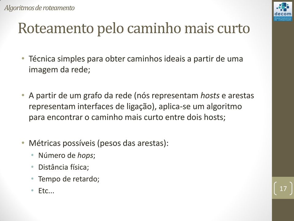 representam interfaces de ligação), aplica-se um algoritmo para encontrar o caminho mais curto entre