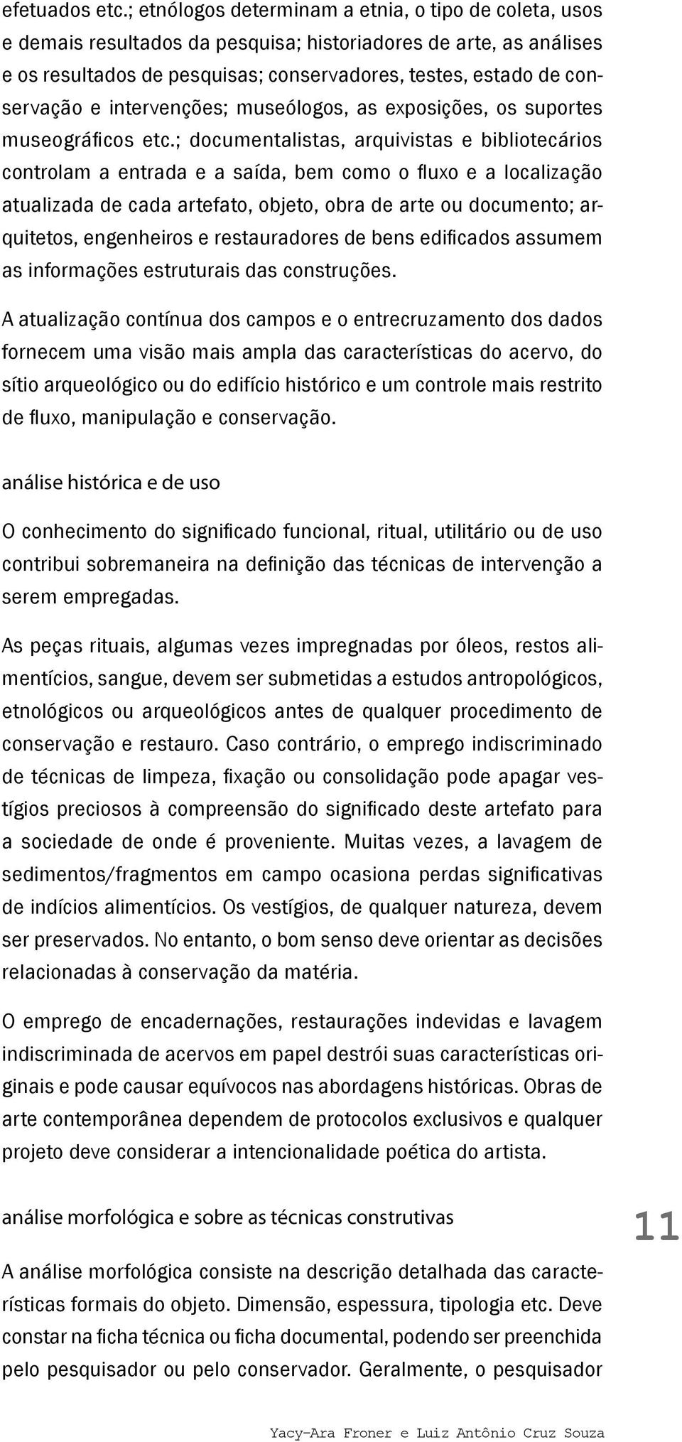 intervenções; museólogos, as exposições, os suportes museográficos etc.