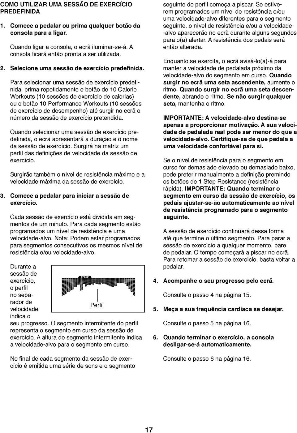 Para selecionar uma sessão de exercício predefinida, prima repetidamente o botão de 10 Calorie Workouts (10 sessões de exercício de calorias) ou o botão 10 Performance Workouts (10 sessões de