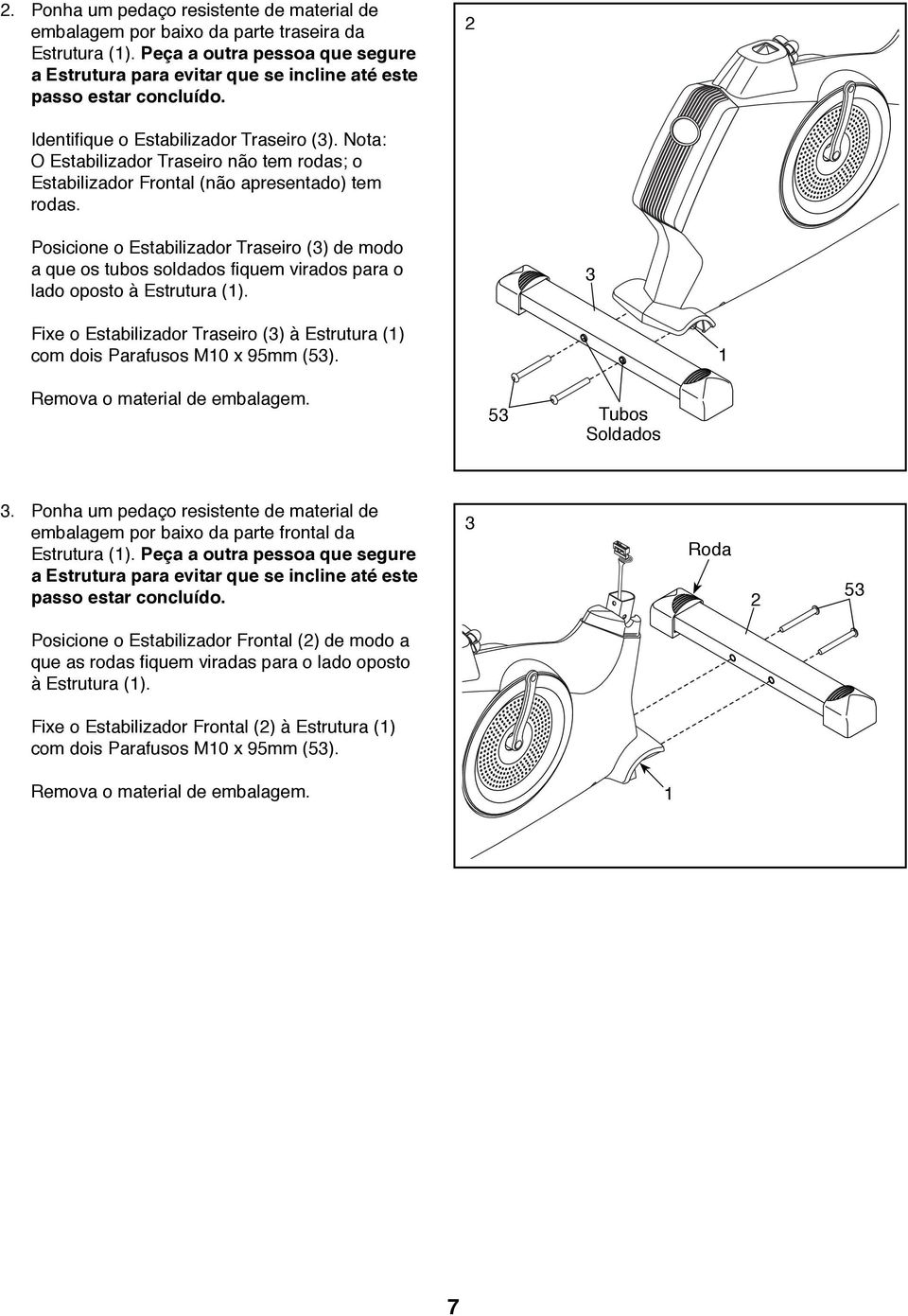 Nota: O Estabilizador Traseiro não tem rodas; o Estabilizador Frontal (não apresentado) tem rodas.